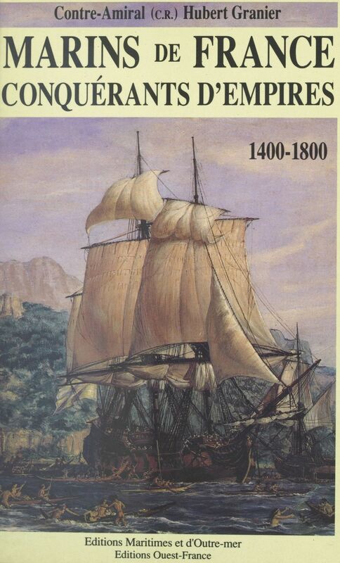 Marins de France, conquérants d'empires (1) : 1400-1800