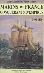 Marins de France, conquérants d'empires (1) : 1400-1800