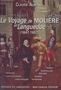 Le voyage de Molière en Languedoc : 1647-1657