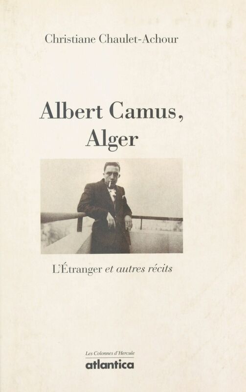 Albert Camus, Alger : «L'Étranger» et autres récits