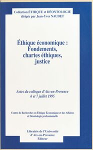 Éthique économique : fondements, chartes éthiques, justice Actes du Colloque d'Aix-en-Provence, 6 et 7 juillet 1995