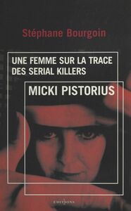 Micki Pistorius, une femme sur la trace des serial killers
