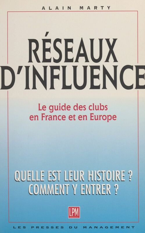 Réseaux d'influence : le guide des clubs en France et en Europe. Quelle est leur histoire ? Comment y entrer ?