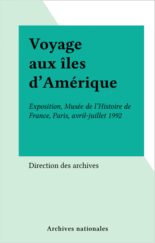 Voyage aux îles d'Amérique Exposition, Musée de l'Histoire de France, Paris, avril-juillet 1992