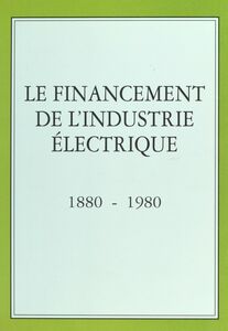 Le financement de l'industrie électrique (1880-1980)