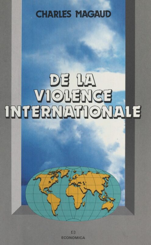 De la violence internationale : théorie générale de la violence, des forces productives et du système des Etats
