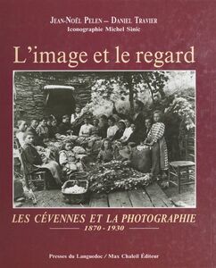 L'image et le regard : les Cévennes et la photographie (1870-1930)