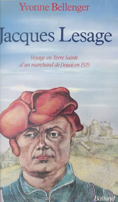 Jacques Lesage : voyage en Terre sainte d'un marchand de Douai en 1519
