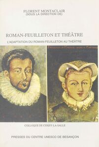 Roman-feuilleton et théâtre : l'adaptation du roman-feuilleton au théâtre Colloque de Cerisy-la-Salle, 17-23 août 1998