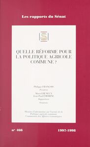 Quelle réforme pour la politique agricole commune ? Rapport d'information sur l'avenir de la réforme de la politique agricole commune, Sénat, 1997-1998