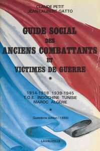 Guide social des anciens combattants et victimes de guerre : 1914-1918, 1939-1945, T.O.E., Indochine, Tunisie, Maroc, Algérie