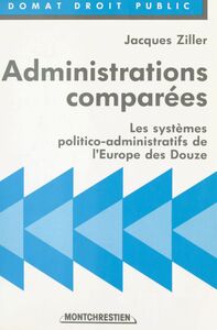 Administrations comparées : les systèmes politico-administratifs de l'Europe des Douze