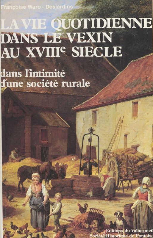 La vie quotidienne dans le Vexin au XVIIIe siècle : d'après les inventaires après décès de Genainville (1736-1810)