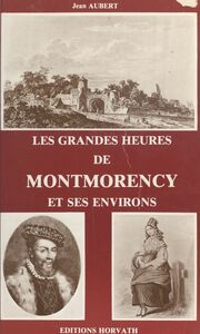 Les grandes heures de Montmorency et ses environs