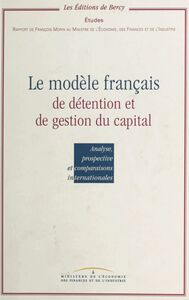 Le modèle français de détention et de gestion du capital : analyse, prospective et comparaisons internationales Rapport au ministre de l'Économie, des Finances et de l'Industrie