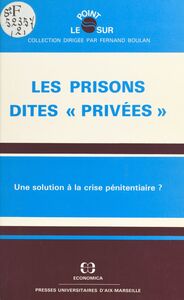 Les prisons dites «privées» : une solution à la crise pénitentiaire ? Actes du Colloque organisé à Aix-en-Provence, les 23 et 24 janvier 1987
