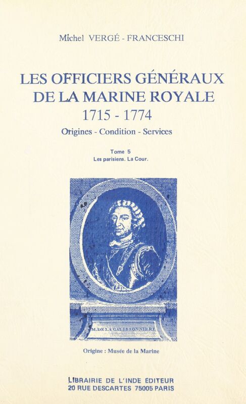 Les Officiers généraux de la Marine royale, 1715-1774 : origines, condition, services (5) Les Parisiens, la Cour