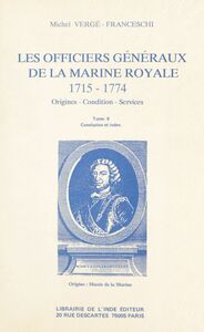 Les Officiers généraux de la Marine royale, 1715-1774 : origines, condition, services (6) Conclusion et index