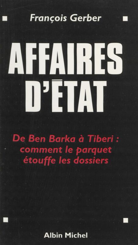 Affaires d'État : de Ben Barka à Tibéri, comment le parquet étouffe les dossiers