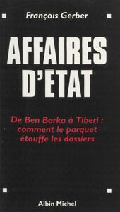 Affaires d'État : de Ben Barka à Tibéri, comment le parquet étouffe les dossiers