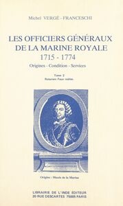 Les Officiers généraux de la Marine royale, 1715-1774 : origines, condition, services (2) Roturiers, faux-nobles