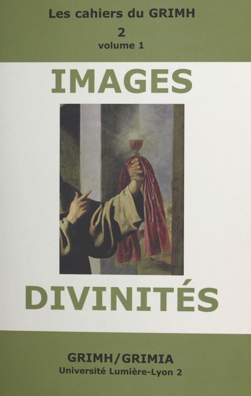 Images et divinités (1) Actes du 2e Congrès international du GRIMH, Lyon, 16-18 novembre 2000, en hommage à Monique Roumette