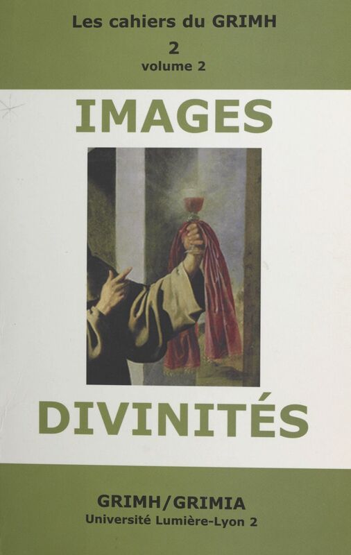 Images et divinités (2) Actes du 2e Congrès international du GRIMH, Lyon, 16-18 novembre 2000, en hommage à Monique Roumette