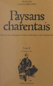 Paysans charentais : histoire des campagnes d'Aunis, Saintonge et bas Angoumois (2) Sociologie rurale