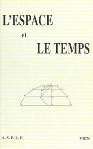 L'espace et le temps Actes du XXIIe congrès de l'Association des Sociétés de philosophie de langue française, Dijon, 29-31 août 1988