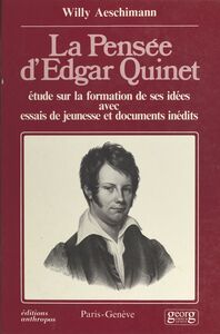 La pensée d'Edgar Quinet : étude sur la formation de ses idées, avec essais de jeunesse et documents inédits