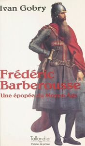 Frédéric Barberousse : une épopée du Moyen Âge