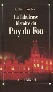 La fabuleuse histoire du Puy du Fou