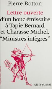 Lettre ouverte d'un bouc émissaire à Tapie Bernard et Charasse Michel, ministres intègres