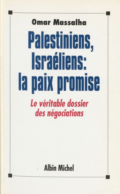 Palestiniens, Israéliens, la paix promise : le véritable dossier des négociations