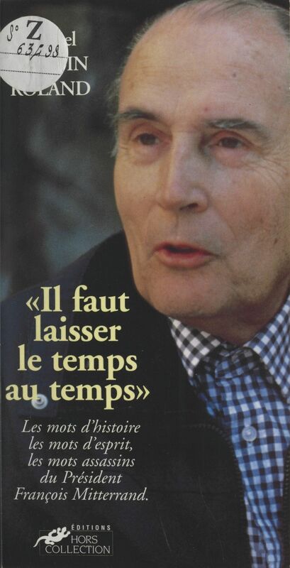 Il faut laisser le temps au temps : les mots de François Mitterrand Les mots de François Mitterrand
