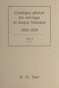 Catalogue général des ouvrages en langue française, 1926-1929 : Titres (2) L-Z