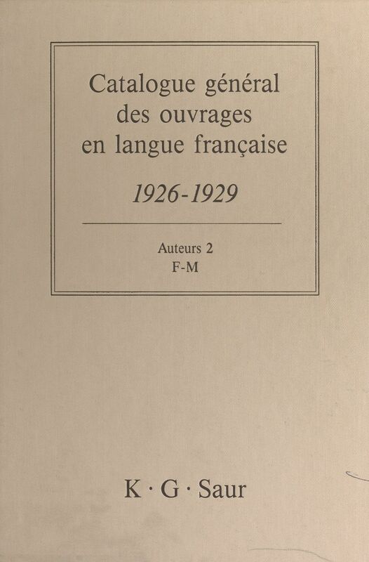 Catalogue général des ouvrages en langue française, 1926-1929 : Auteurs (2) F-M