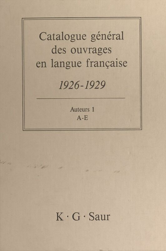 Catalogue général des ouvrages en langue française, 1926-1929 : Auteurs (1) A-E