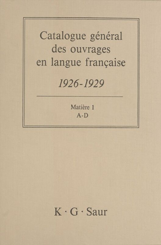 Catalogue général des ouvrages en langue française, 1926-1929 : Matière (1) A-D