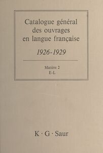 Catalogue général des ouvrages en langue française, 1926-1929 : Matière (2) E-L