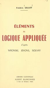 Éléments de logique appliquée D'après Wronski, Jevons, Solvay
