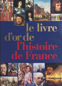 Le livre d'or de l'histoire de France