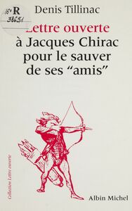 Lettre ouverte à Jacques Chirac pour le sauver de ses amis Suivie d'un court bréviaire du balladurisme