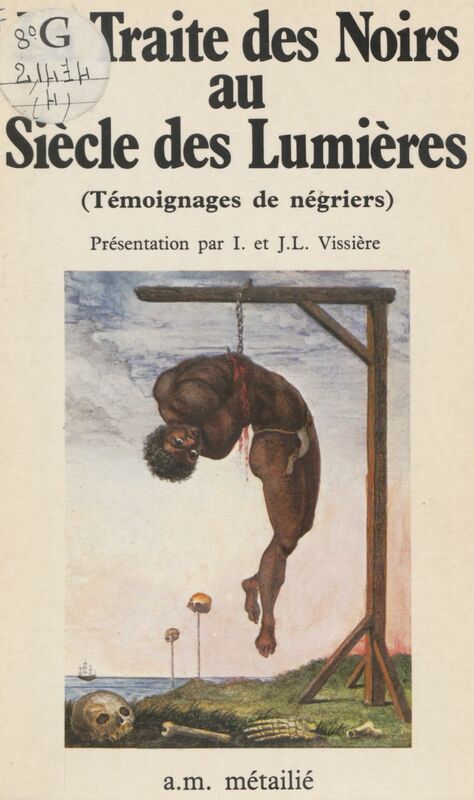 La traite des noirs au siècle des Lumières : témoignages de négriers