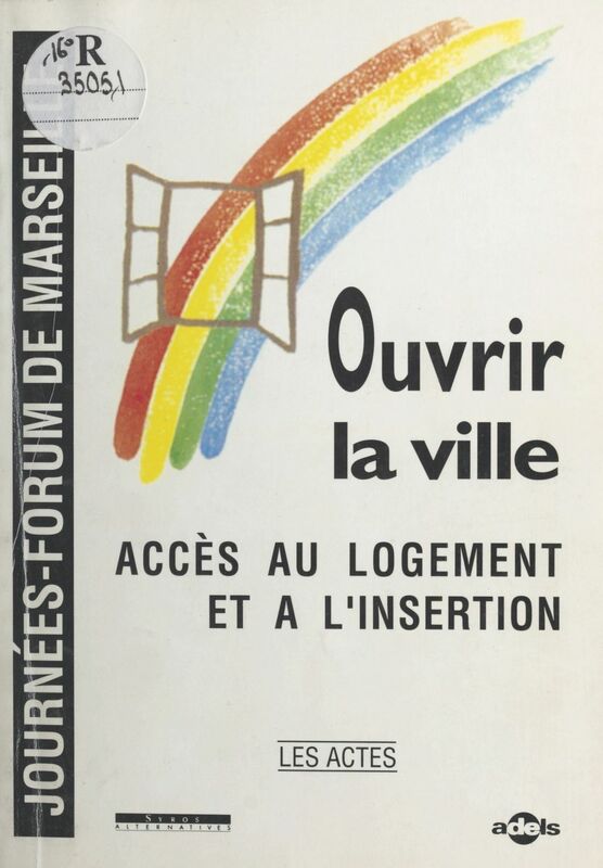 Ouvrir la ville : accès au logement et à l'insertion Actes des Journées-Forum de Marseille, 18-19 octobre 1990