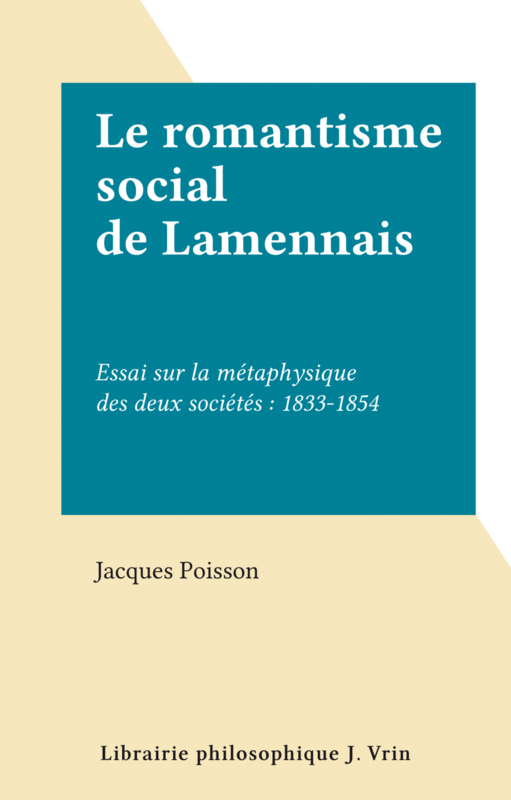 Le romantisme social de Lamennais Essai sur la métaphysique des deux sociétés : 1833-1854