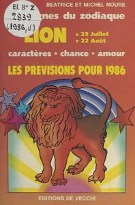Les signes du zodiaque : les prévisions pour 1986 Lion, 23 juillet - 22 août. Caractères, chance, amour