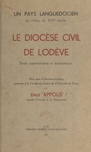 Un pays languedocien au milieu du XVIIIe siècle Le diocèse civil de Lodève : étude administrative et économique