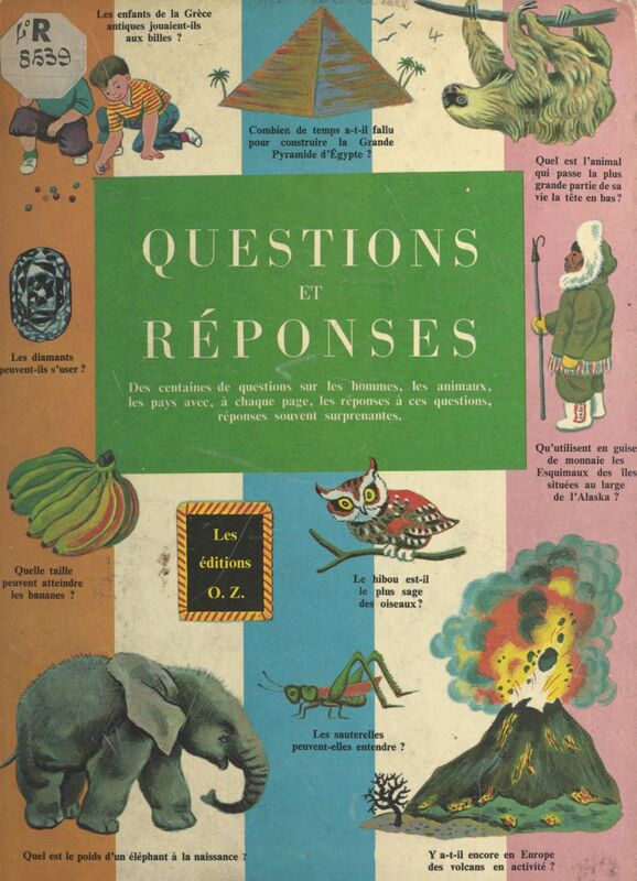 Questions et réponses Des centaines de questions sur les hommes, les animaux, les pays avec, à chaque page, les réponses à ces questions, réponses souvent surprenantes.