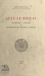 Azay-le-Rideau Le château, l'église et le château de l'Islette à Cheillé. Extrait du Congrès archéologique de France, 106e session, Tours, 1949
